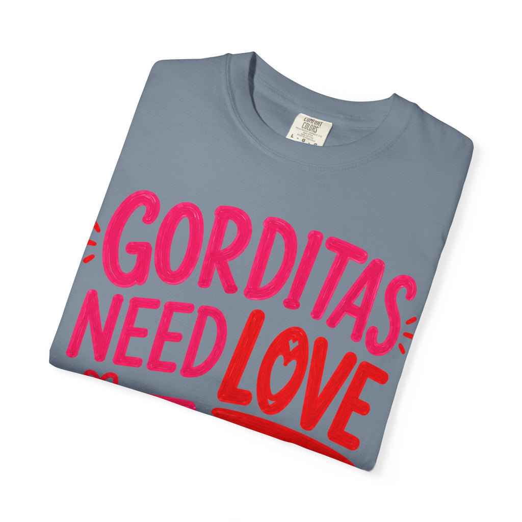 Gorditas Need Love Too T-Shirt