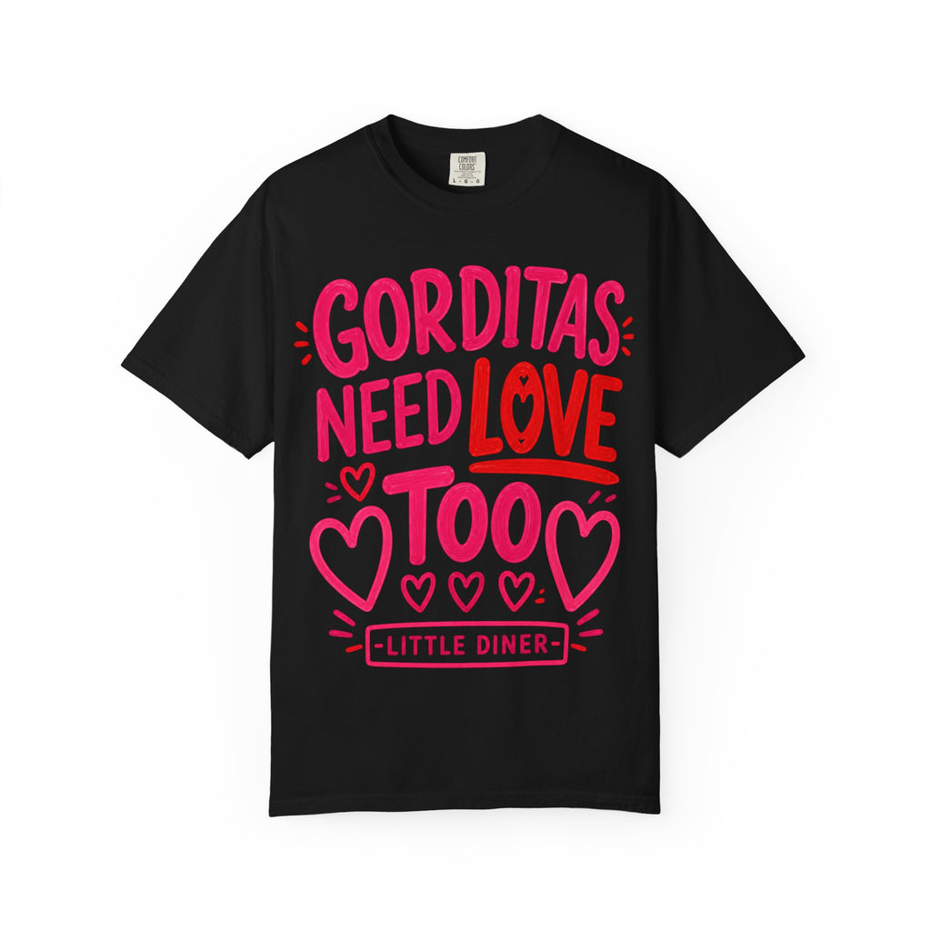 Gorditas Need Love Too T-Shirt