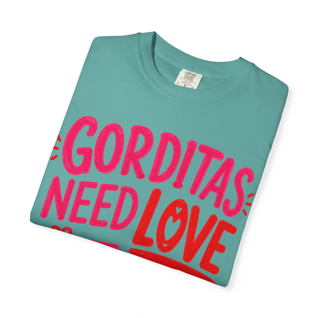 Gorditas Need Love Too T-Shirt