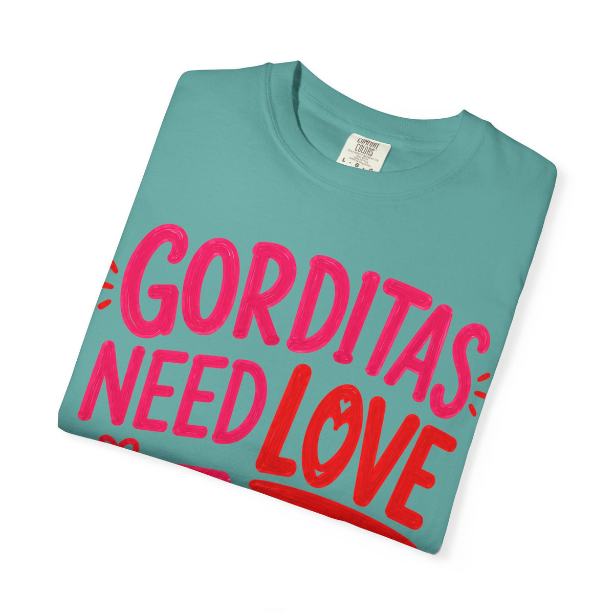 Gorditas Need Love Too T-Shirt