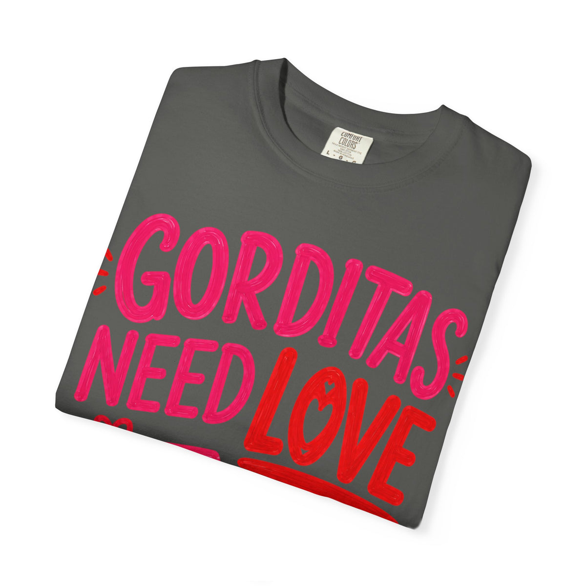 Gorditas Need Love Too T-Shirt