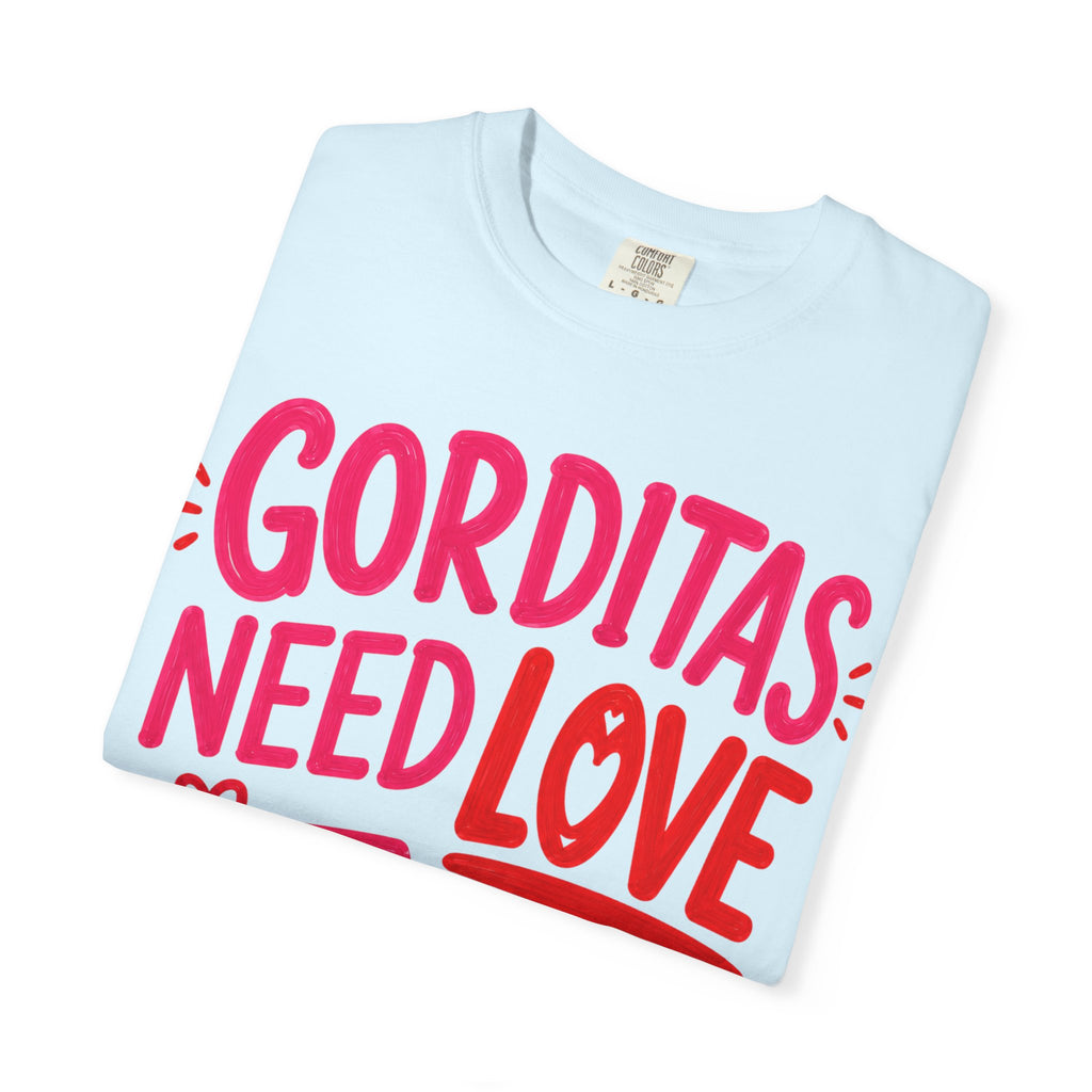 Gorditas Need Love Too T-Shirt