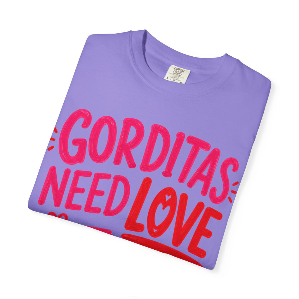 Gorditas Need Love Too T-Shirt