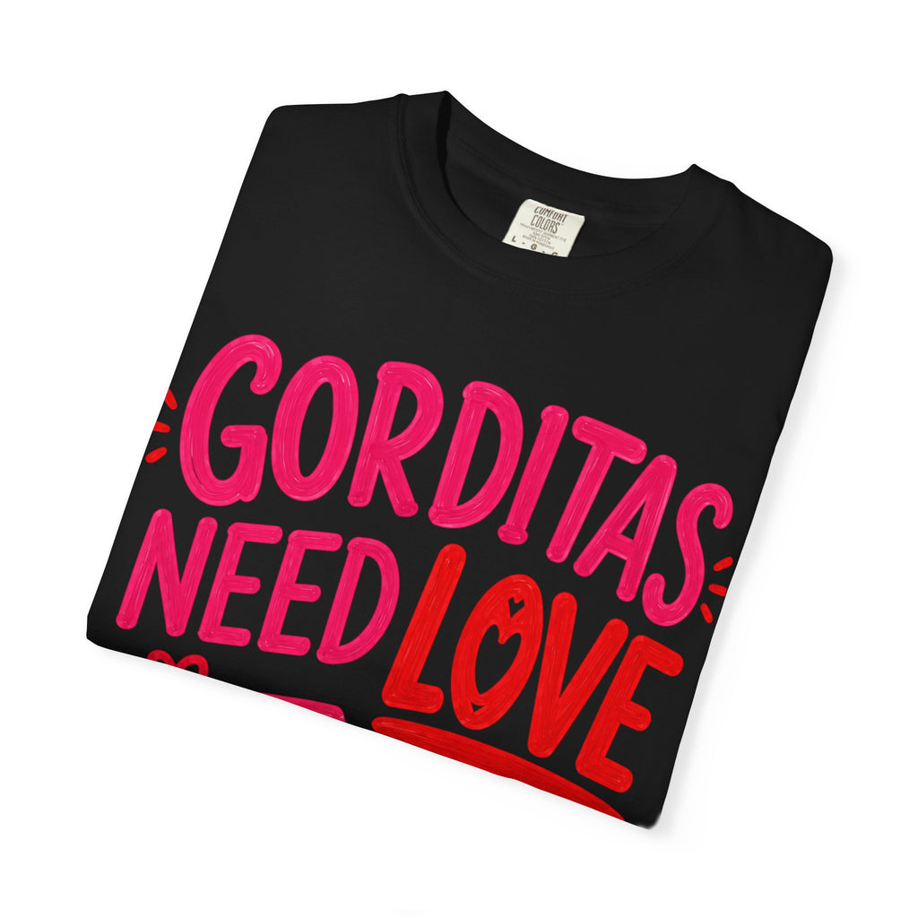 Gorditas Need Love Too T-Shirt