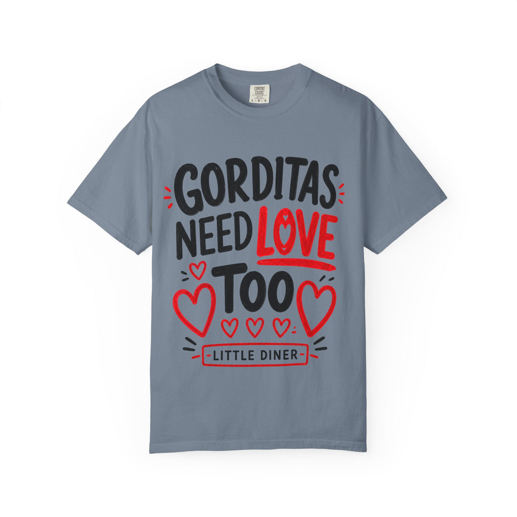 Gorditas Need Love Too T-Shirt