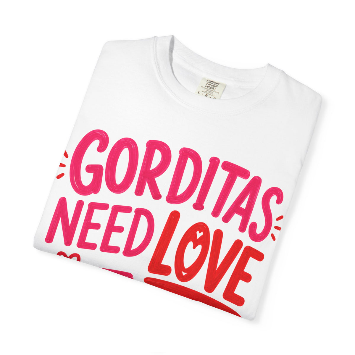 Gorditas Need Love Too T-Shirt
