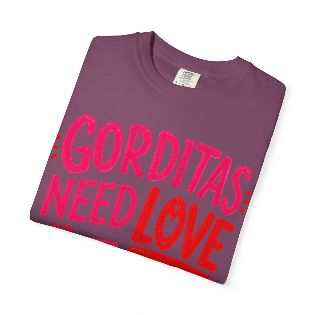 Gorditas Need Love Too T-Shirt