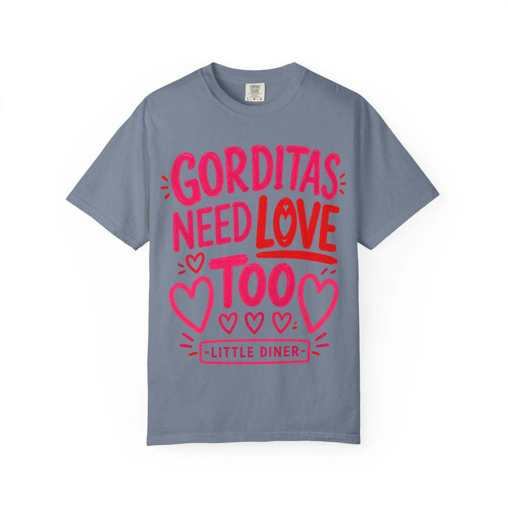Gorditas Need Love Too T-Shirt