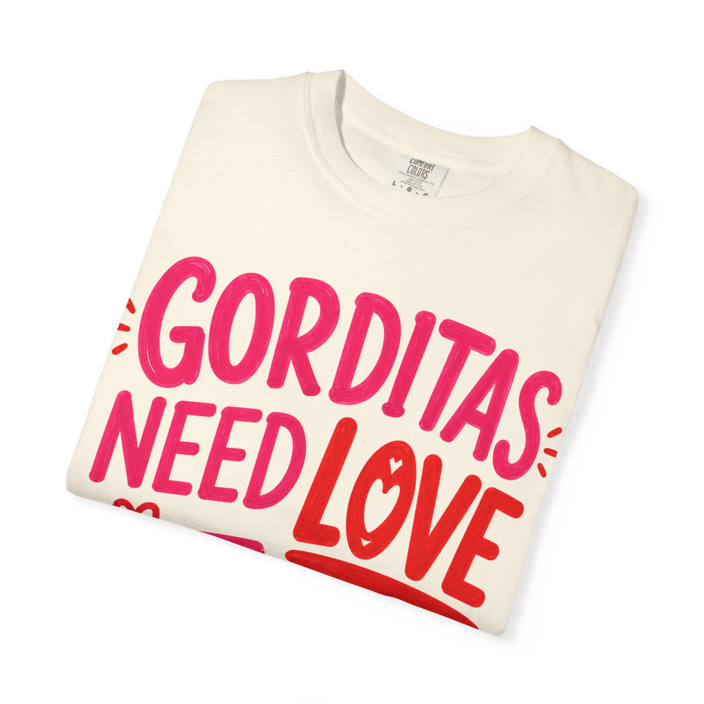 Gorditas Need Love Too T-Shirt