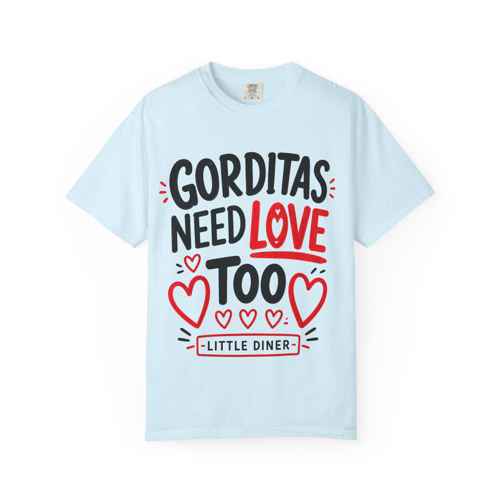 Gorditas Need Love Too T-Shirt