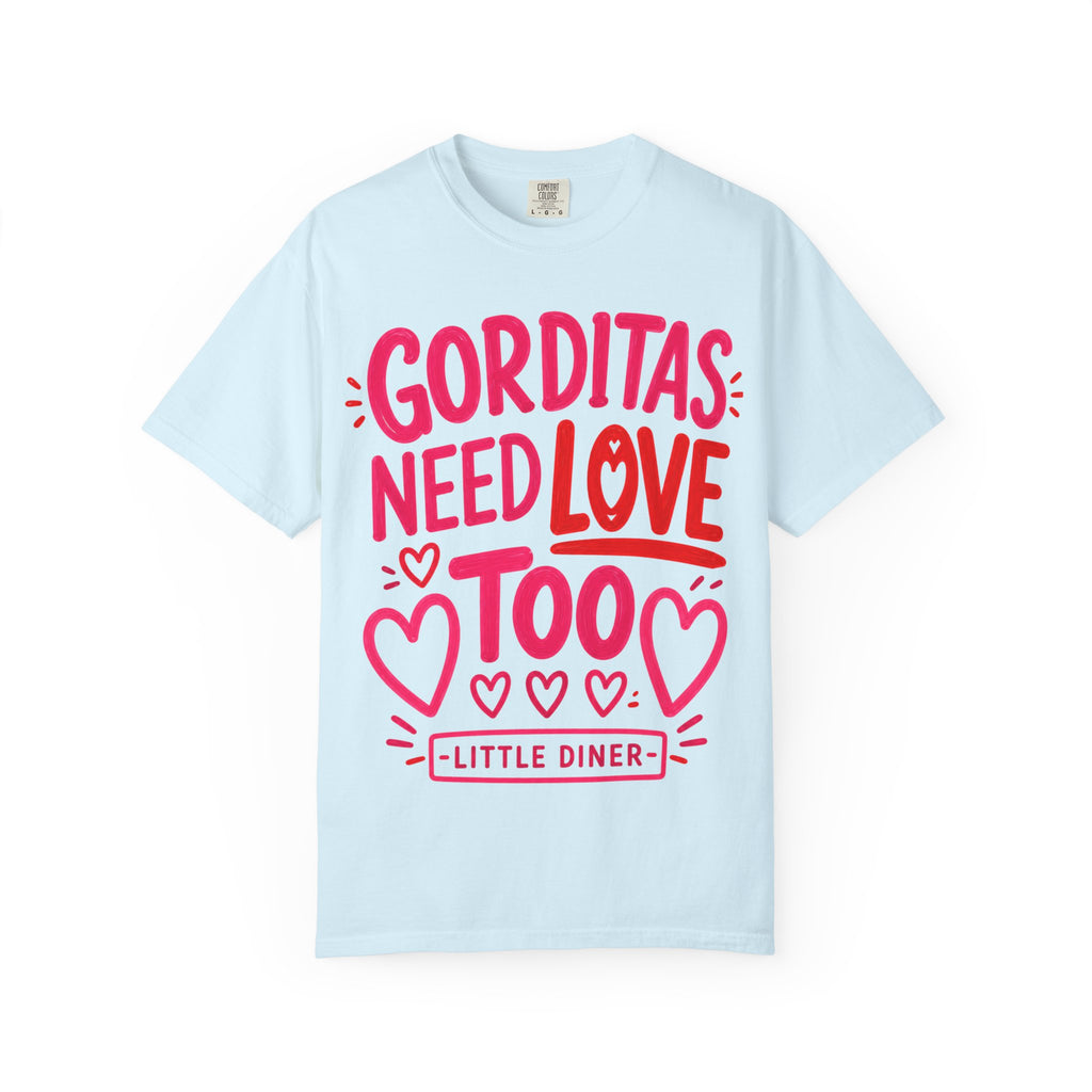 Gorditas Need Love Too T-Shirt