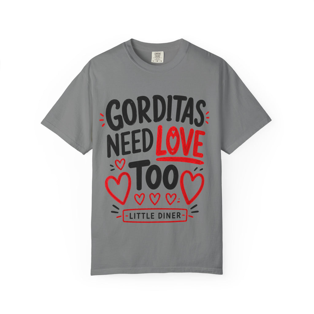 Gorditas Need Love Too T-Shirt