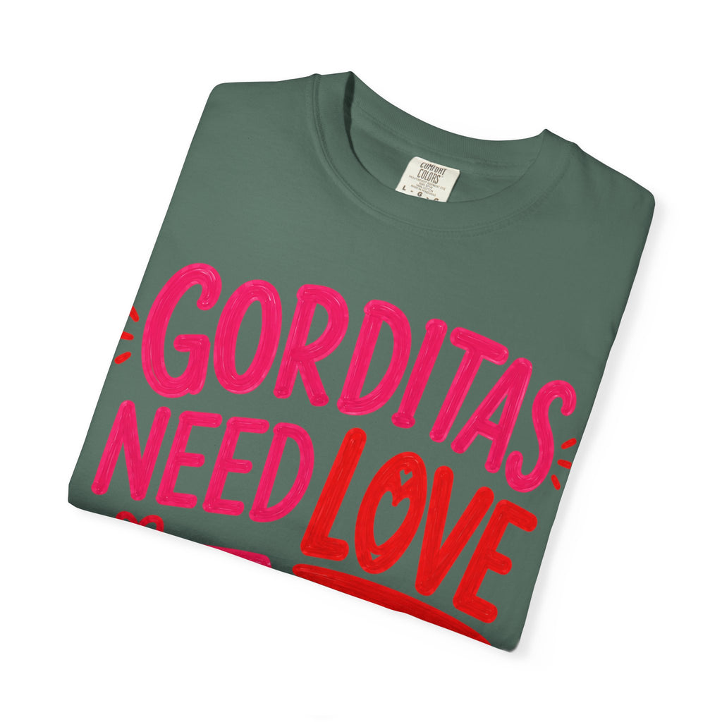 Gorditas Need Love Too T-Shirt