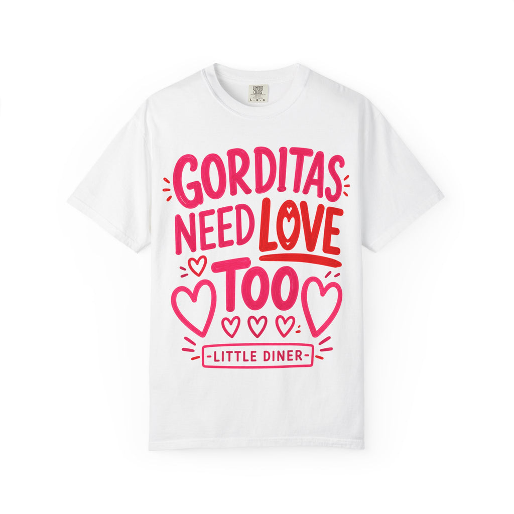 Gorditas Need Love Too T-Shirt